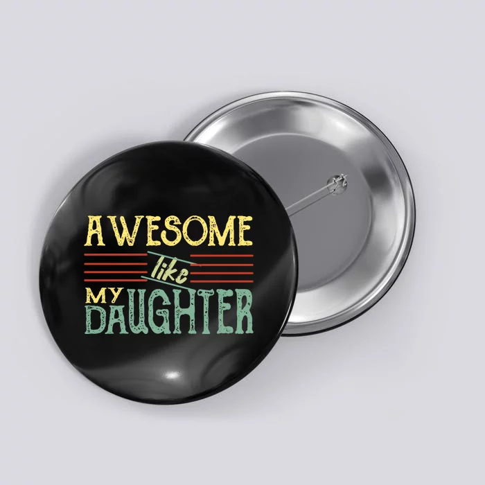 Awesome Like My Daughter Men Funny Button