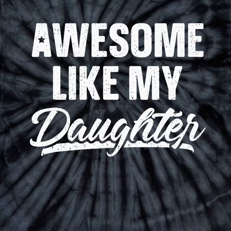 Awesome Like My Daughter Gift Funny Fathers Day Tie-Dye T-Shirt