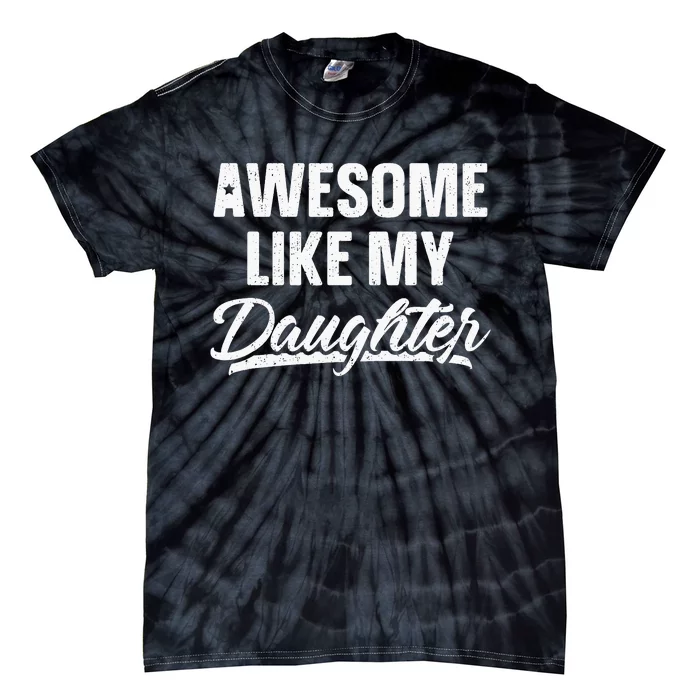 Awesome Like My Daughter Gift Funny Fathers Day Tie-Dye T-Shirt