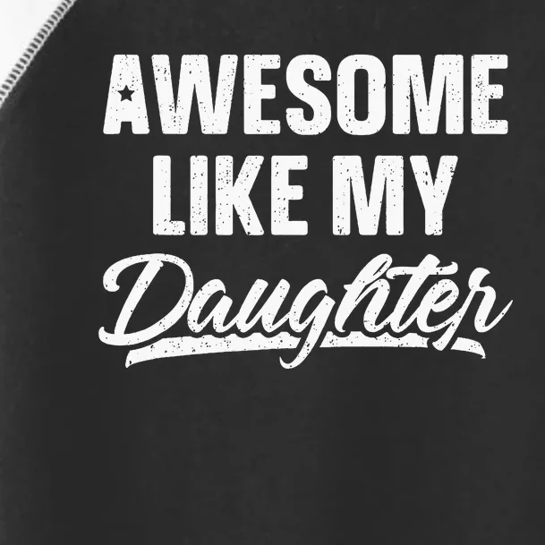 Awesome Like My Daughter Gift Funny Fathers Day Toddler Fine Jersey T-Shirt