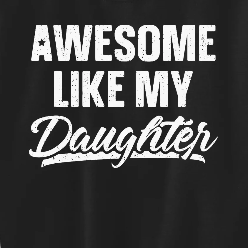 Awesome Like My Daughter Gift Funny Fathers Day Kids Sweatshirt