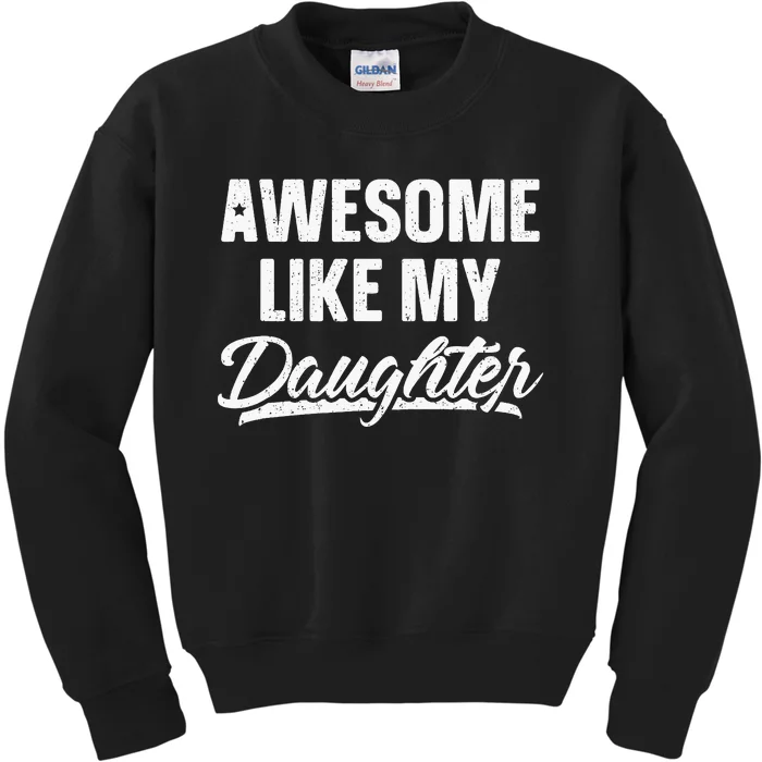 Awesome Like My Daughter Gift Funny Fathers Day Kids Sweatshirt