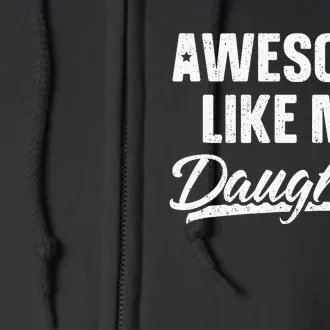 Awesome Like My Daughter Gift Funny Fathers Day Full Zip Hoodie