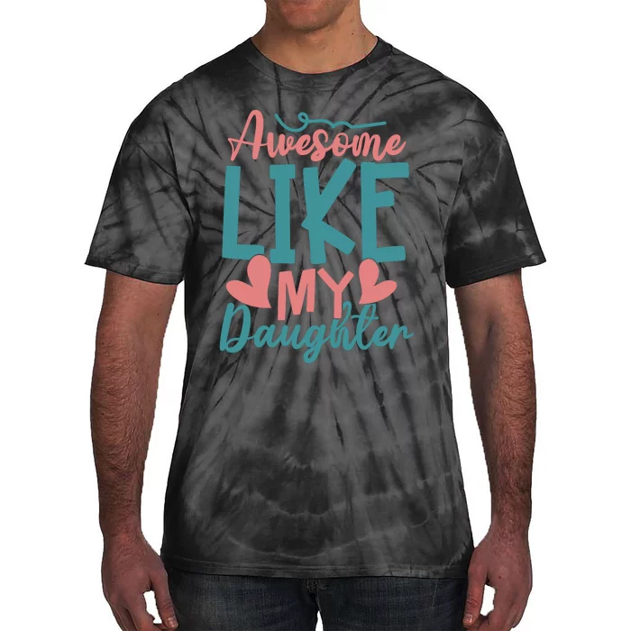 Awesome Like My Daughter T Tie-Dye T-Shirt