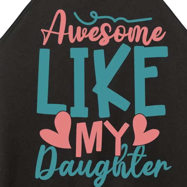 Awesome Like My Daughter T Women’s Perfect Tri Rocker Tank