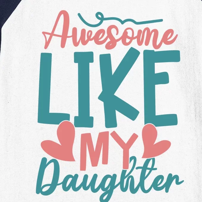 Awesome Like My Daughter T Baseball Sleeve Shirt