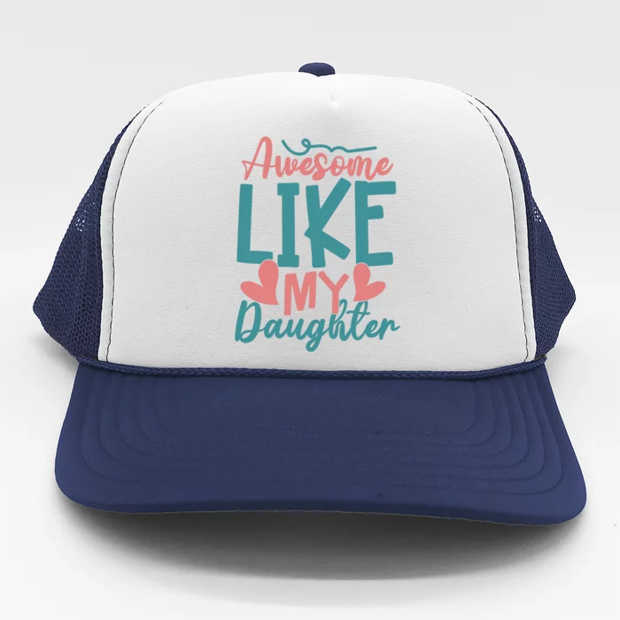 Awesome Like My Daughter T Trucker Hat