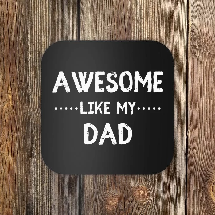 Awesome Like My Dad For Sons And Daughters Coaster