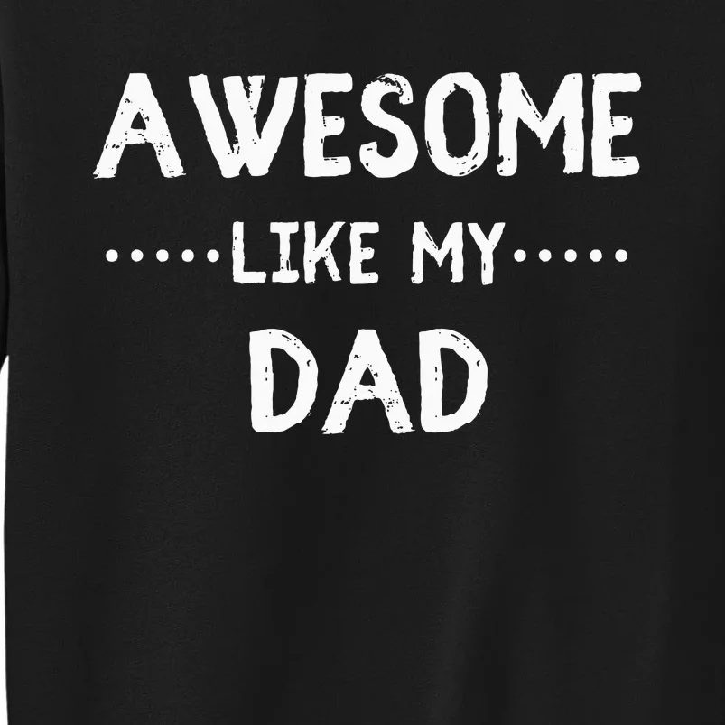 Awesome Like My Dad For Sons And Daughters Tall Sweatshirt