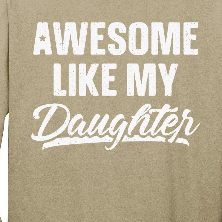 Awesome Like My Daughter Gift Funny Fathers Day Tall Long Sleeve T-Shirt