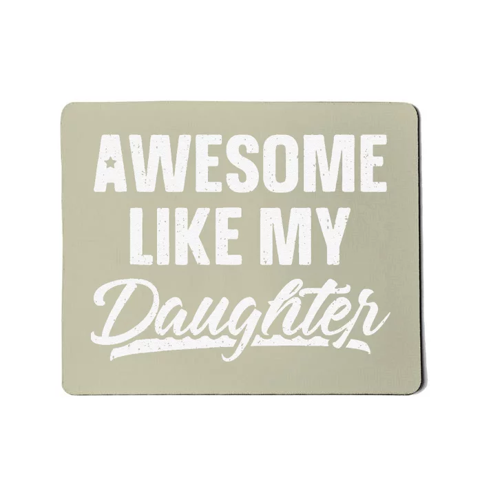 Awesome Like My Daughter Gift Funny Fathers Day Mousepad