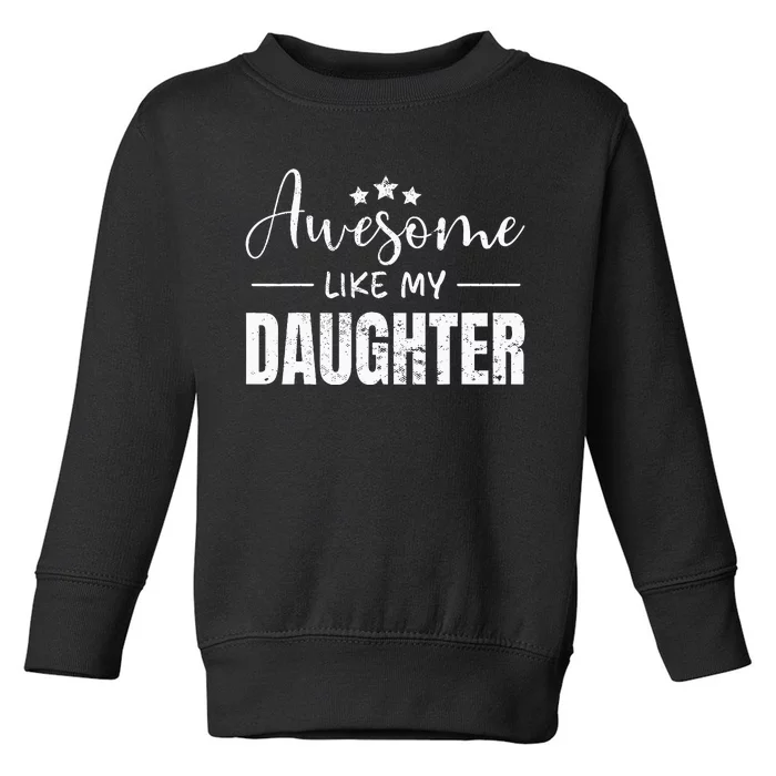 Awesome Like My Daughter Funny Father's day Toddler Sweatshirt