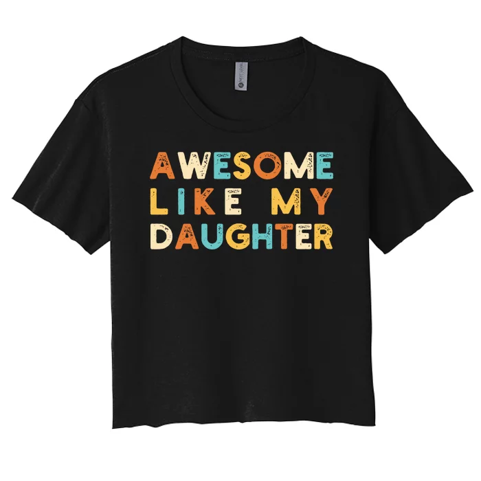 Awesome Like My Daughter Women's Crop Top Tee