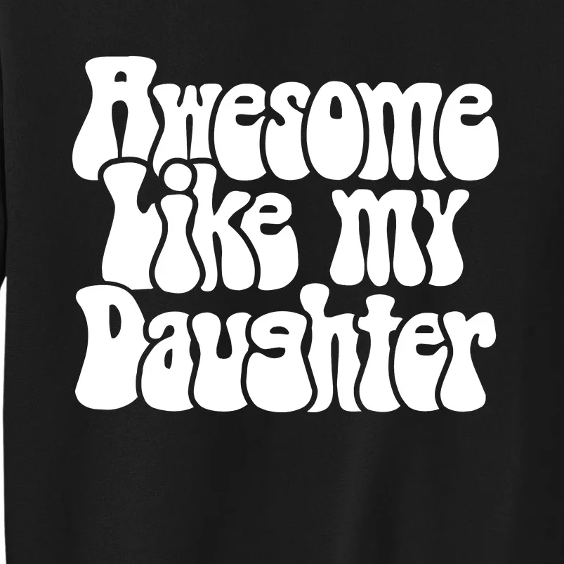 Awesome Like My Daughter T Sweatshirt