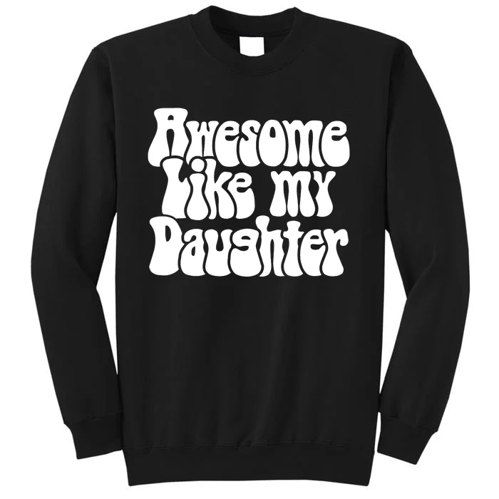 Awesome Like My Daughter T Sweatshirt