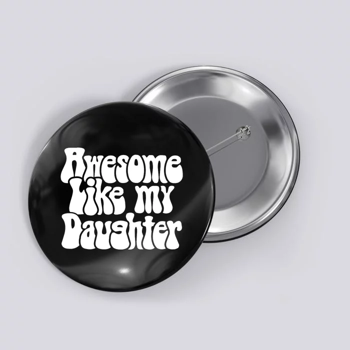 Awesome Like My Daughter T Button