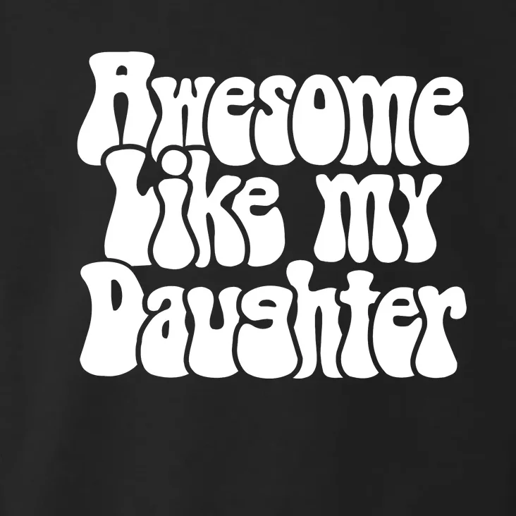 Awesome Like My Daughter T Toddler Hoodie