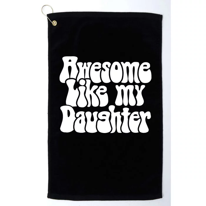 Awesome Like My Daughter T Platinum Collection Golf Towel