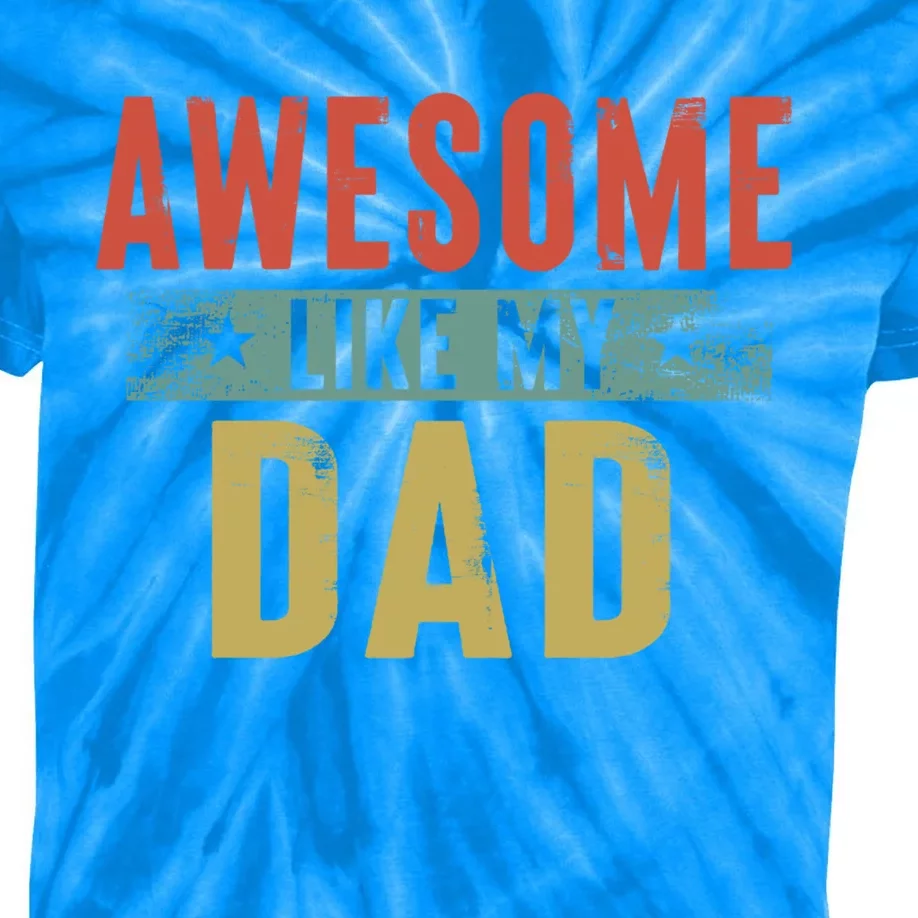 Awesome Like My Dad Funny Gift Funny Fathers Day Dad Gift Kids Tie-Dye T-Shirt