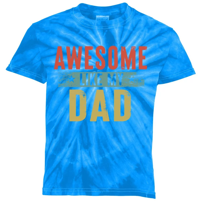 Awesome Like My Dad Funny Gift Funny Fathers Day Dad Gift Kids Tie-Dye T-Shirt