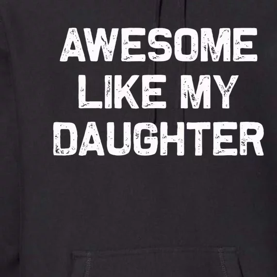 Awesome Like My Daughter Premium Hoodie