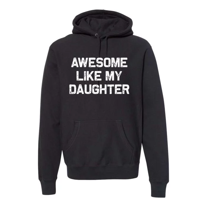 Awesome Like My Daughter Premium Hoodie