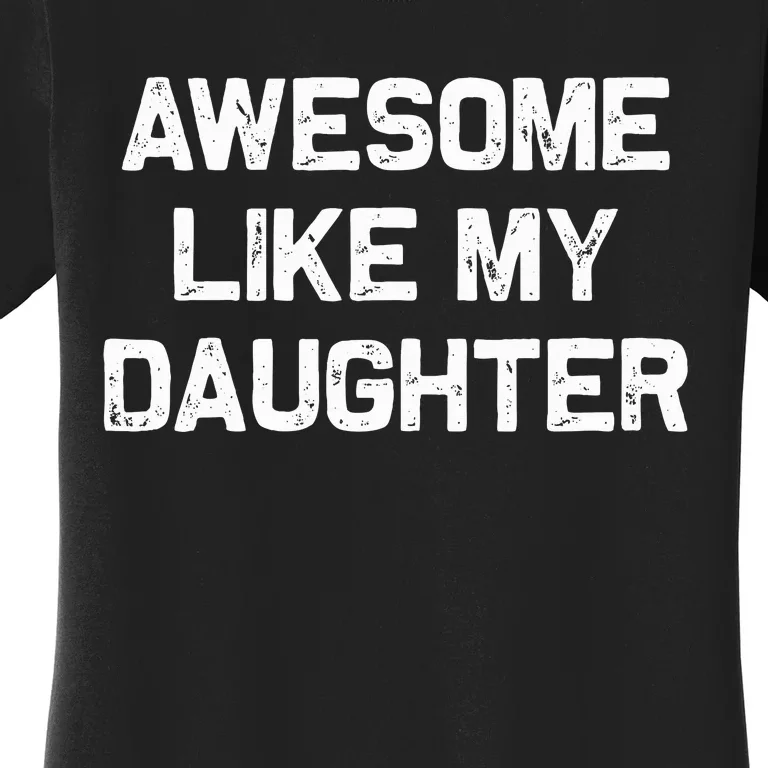 Awesome Like My Daughter Women's T-Shirt