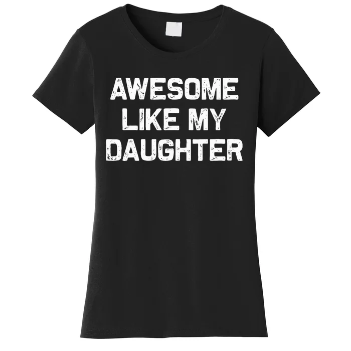 Awesome Like My Daughter Women's T-Shirt