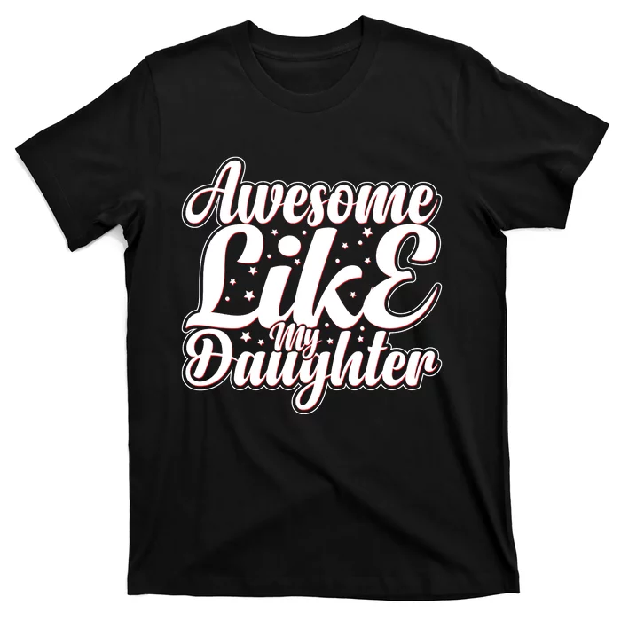 Awesome Like My Daughter T T-Shirt