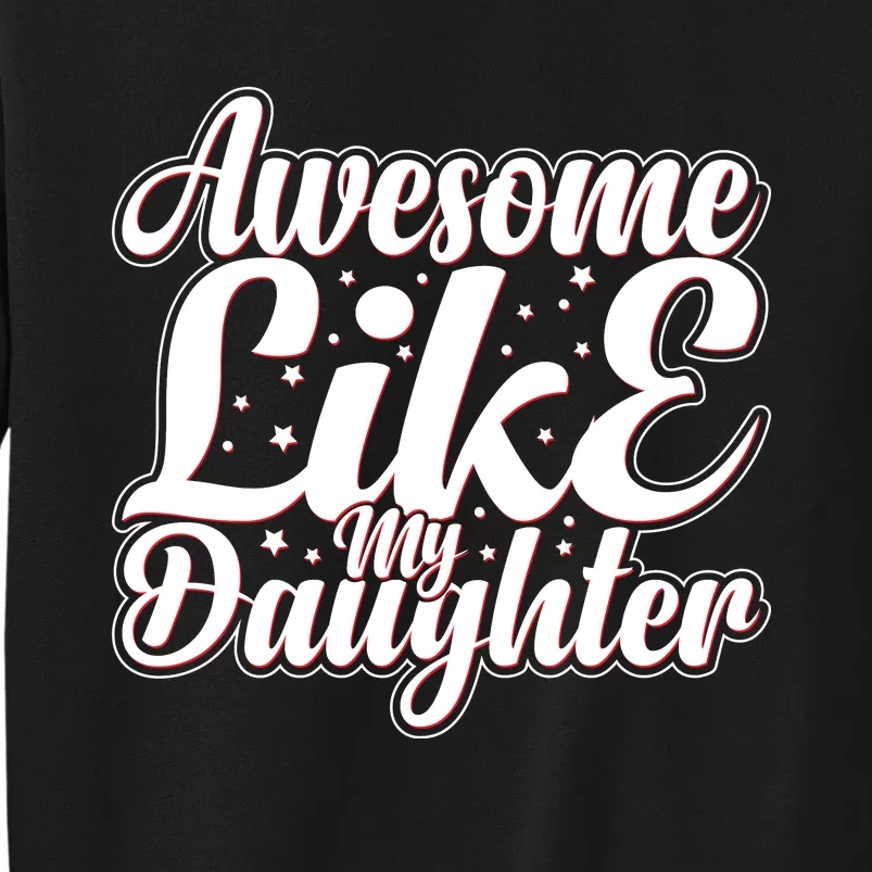 Awesome Like My Daughter T Tall Sweatshirt