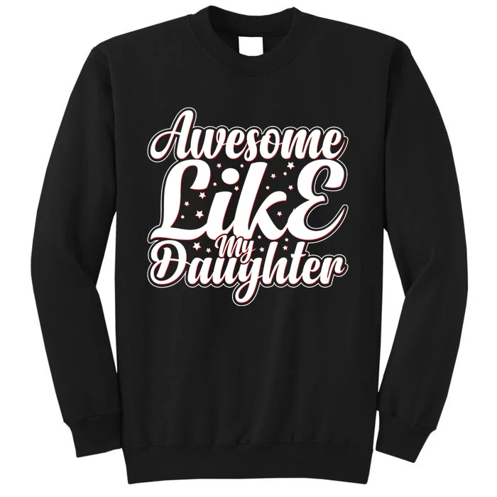 Awesome Like My Daughter T Tall Sweatshirt