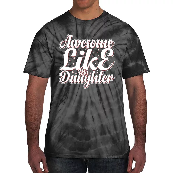 Awesome Like My Daughter T Tie-Dye T-Shirt