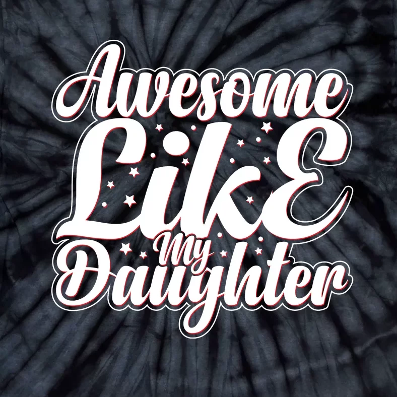 Awesome Like My Daughter T Tie-Dye T-Shirt