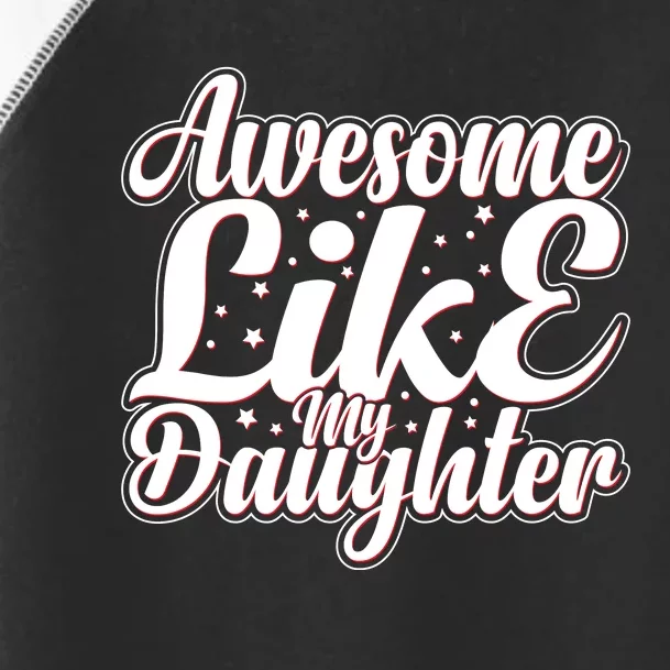 Awesome Like My Daughter T Toddler Fine Jersey T-Shirt