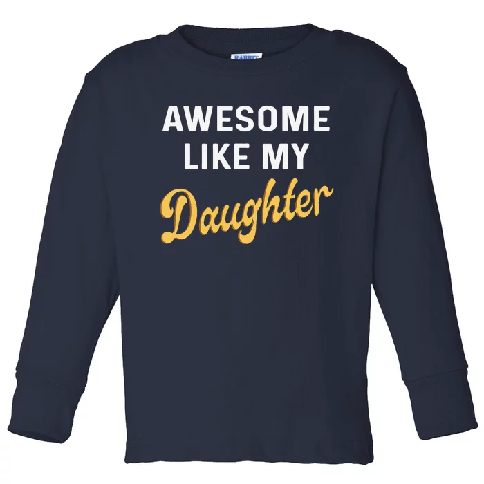 Awesome Like My Daughter Fathers Day Funny Dad Papa Toddler Long Sleeve Shirt