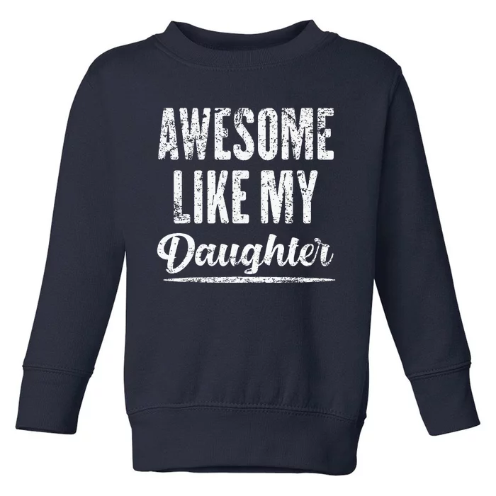 Awesome Like My Daughter Funny Father's Day Toddler Sweatshirt