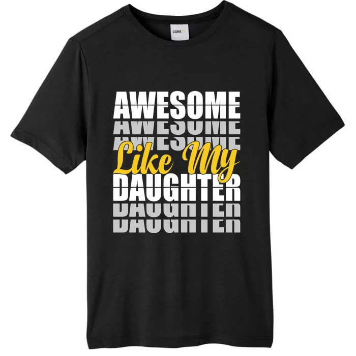 Awesome Like My Daughter T Shrit ChromaSoft Performance T-Shirt