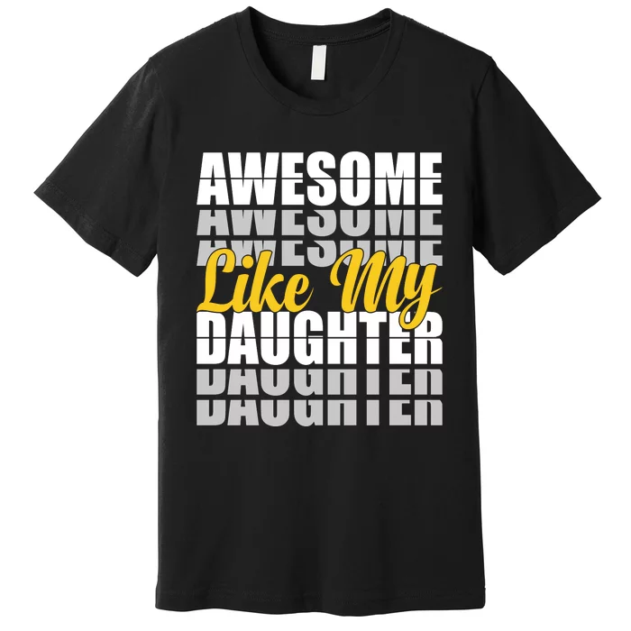 Awesome Like My Daughter T Shrit Premium T-Shirt