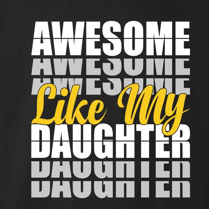 Awesome Like My Daughter T Shrit Toddler Hoodie