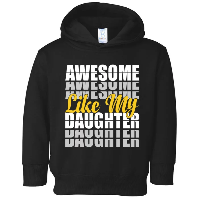 Awesome Like My Daughter T Shrit Toddler Hoodie