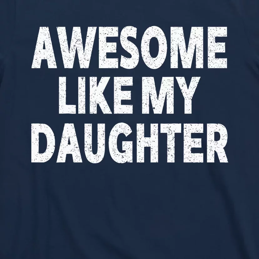 Awesome Like My Daughter Gifts Funny Fathers Day Dad T-Shirt