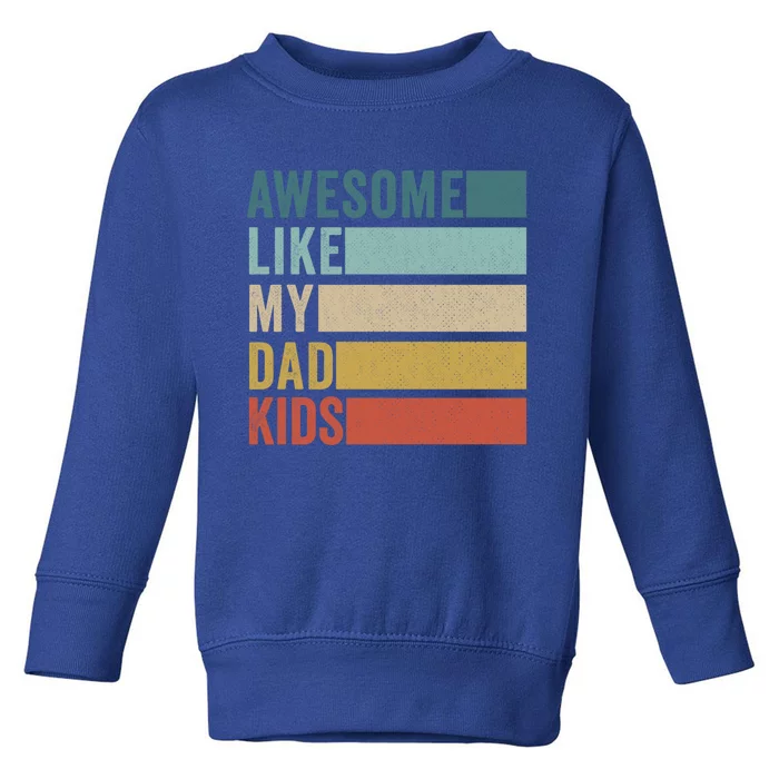 Awesome Like My Dad Gift Toddler Sweatshirt