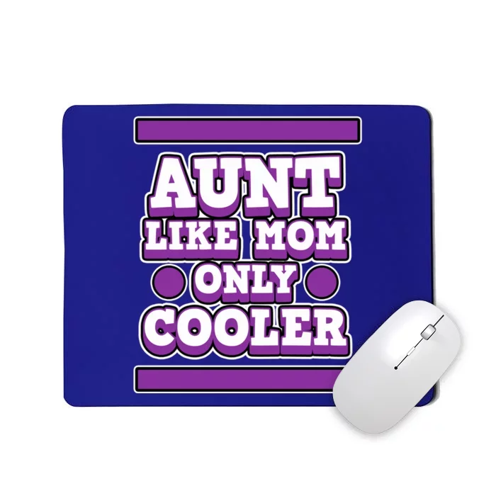 Aunt Like Mom Only Cooler For Aunties And Aunt Cute Gift Mousepad