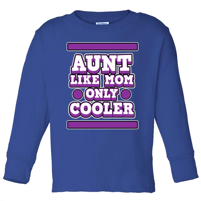 Aunt Like Mom Only Cooler For Aunties And Aunt Cute Gift Toddler Long Sleeve Shirt