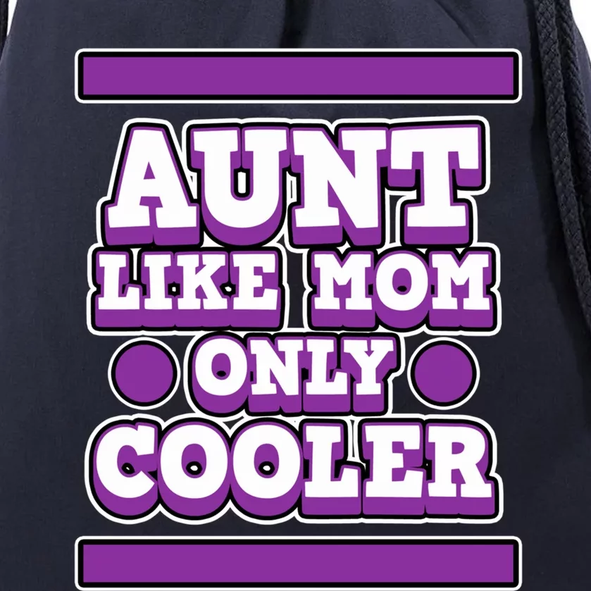 Aunt Like Mom Only Cooler For Aunties And Aunt Cute Gift Drawstring Bag