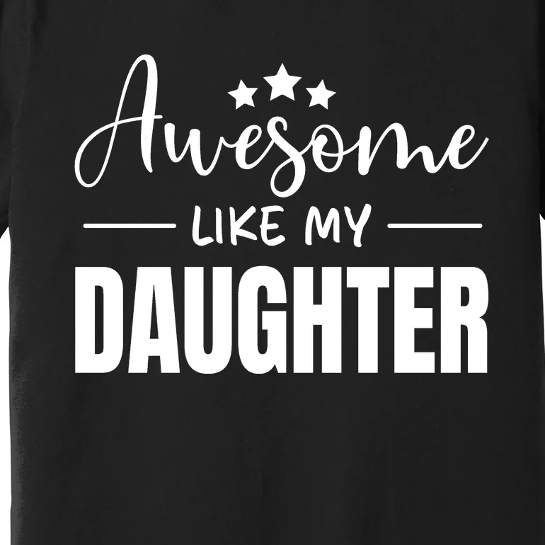 Awesome Like My Daughter Black Premium T-Shirt