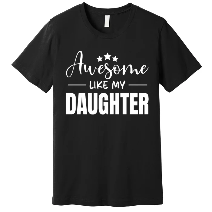 Awesome Like My Daughter Black Premium T-Shirt