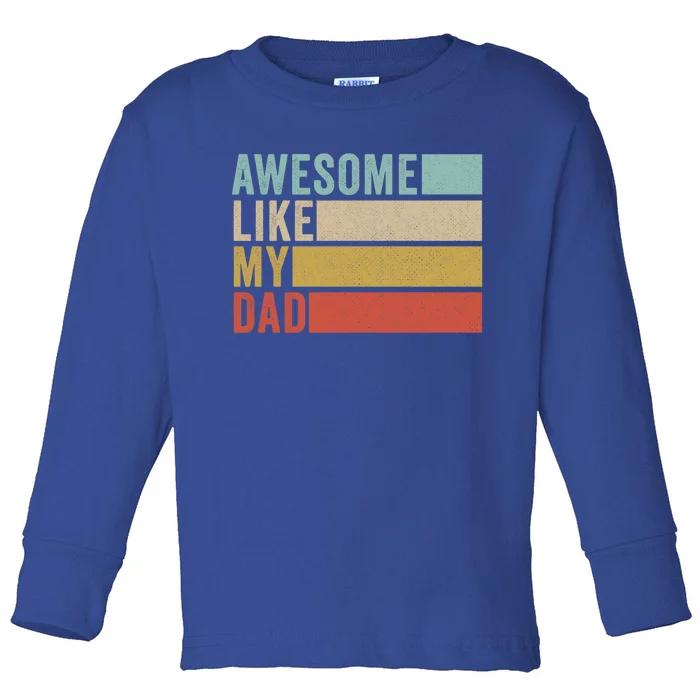 Awesome Like My Dad Gift Toddler Long Sleeve Shirt