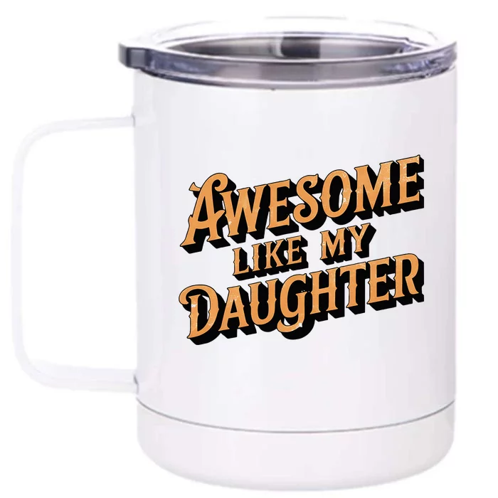 Awesome Like My Daughter Dad Gifts Front & Back 12oz Stainless Steel Tumbler Cup