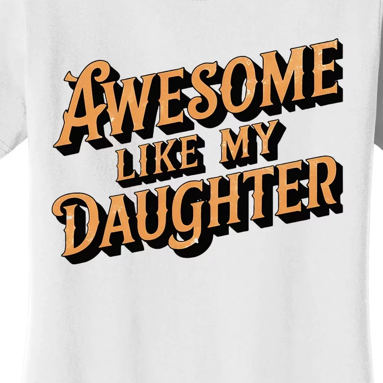 Awesome Like My Daughter Dad Gifts Women's T-Shirt